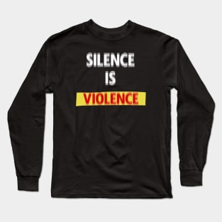 Silence is violence Long Sleeve T-Shirt